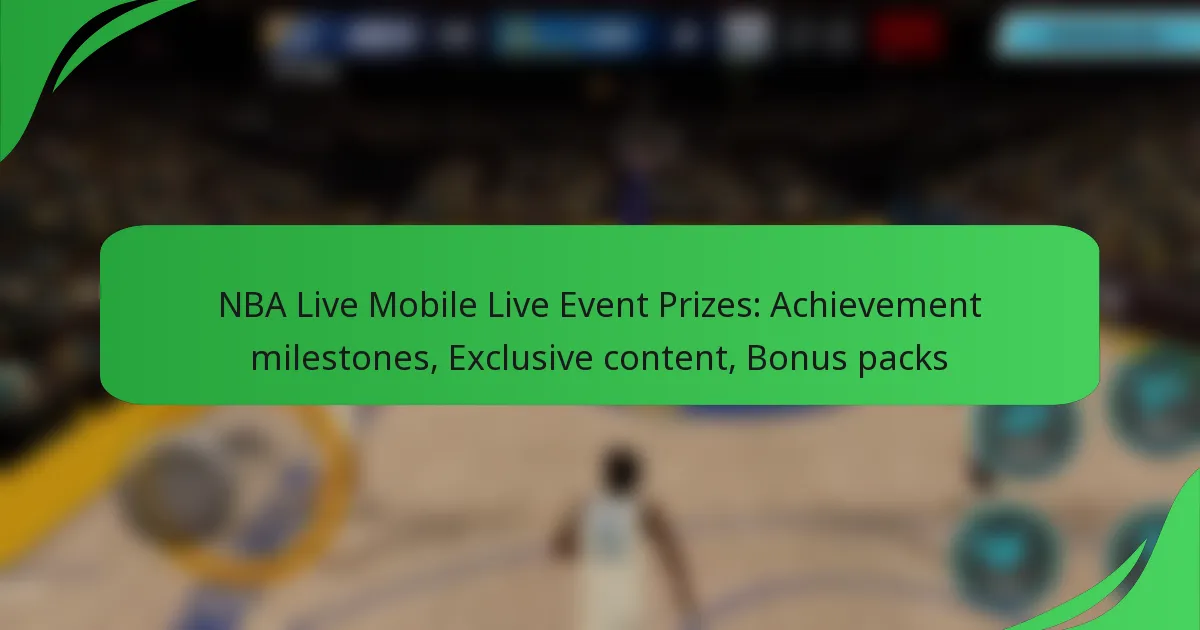 NBA Live Mobile Live Event Prizes: Achievement milestones, Exclusive content, Bonus packs