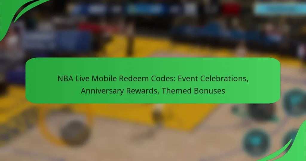 NBA Live Mobile Redeem Codes: Event Celebrations, Anniversary Rewards, Themed Bonuses