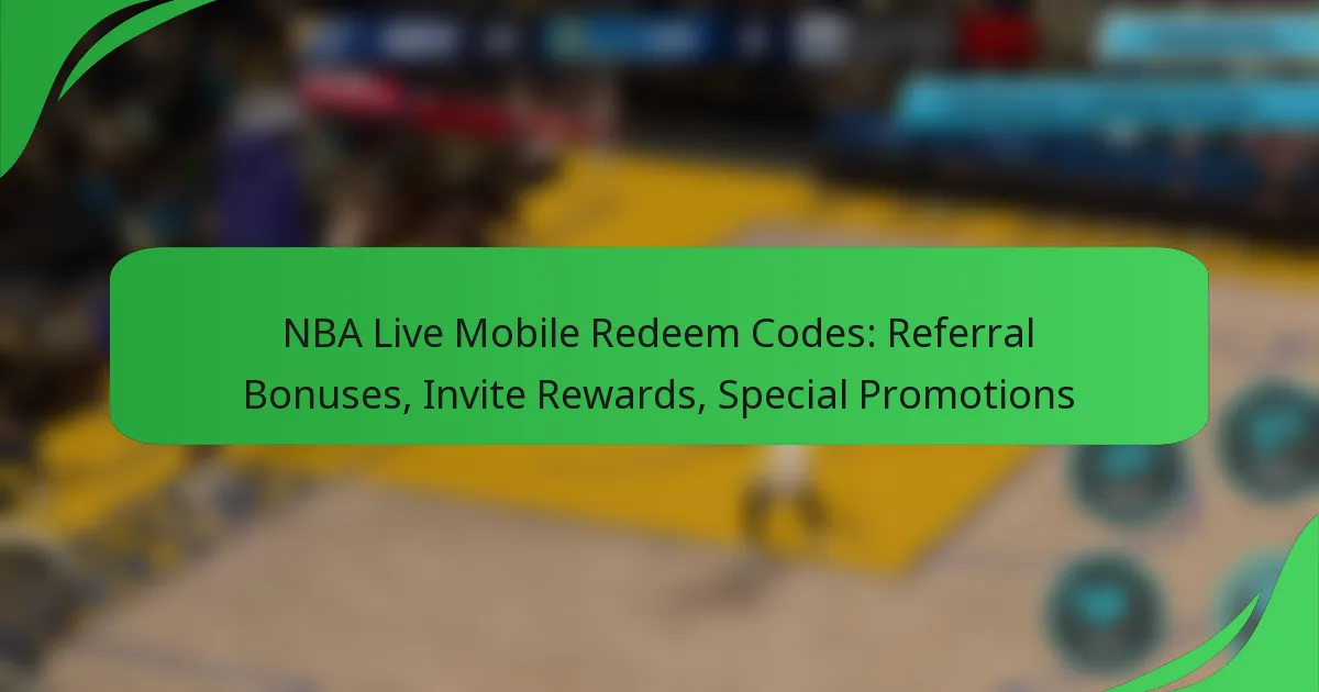 NBA Live Mobile Redeem Codes: Referral Bonuses, Invite Rewards, Special Promotions