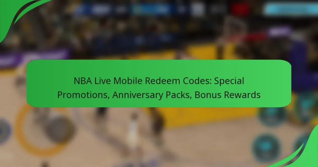 NBA Live Mobile Redeem Codes: Special Promotions, Anniversary Packs, Bonus Rewards