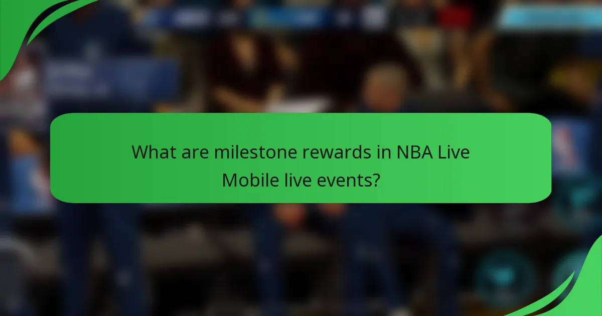 What are milestone rewards in NBA Live Mobile live events?
