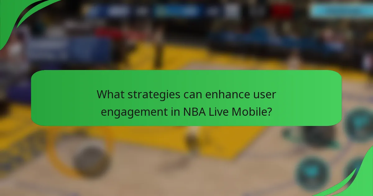 What strategies can enhance user engagement in NBA Live Mobile?
