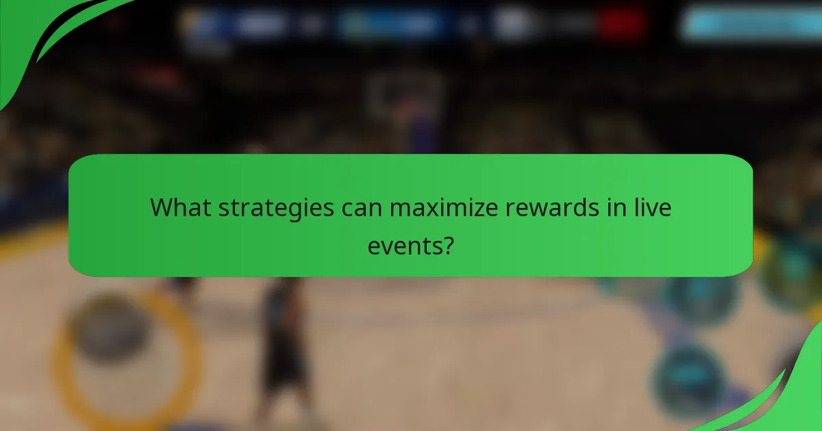 What strategies can maximize rewards in live events?